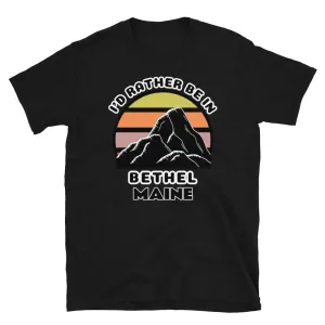 I'd Rather Be in Bethel Maine T-Shirt | Vintage Sunset Mountain